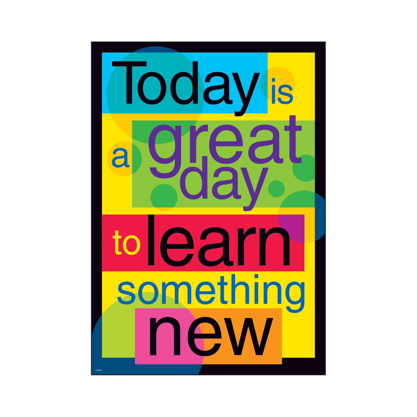 ARGUS® Poster Today is a great day to… TA67107 — TREND enterprises, Inc.